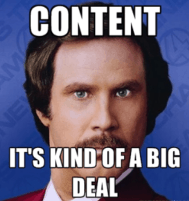 Meme of Will Ferrell as Ron Burgundy saying 'content - it's kind of a big deal'