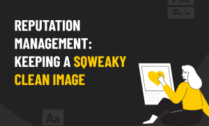 eputation Management Keeping A Sqweaky Clean Image